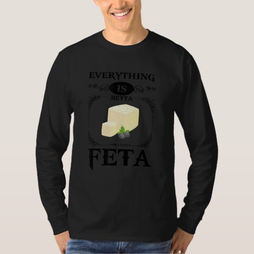 Everything Is Betta With A Little Feta  Cheese  1 T_Shirt