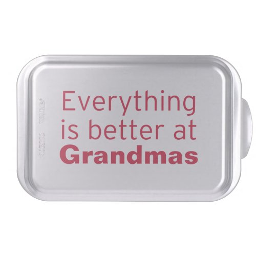 Everything is better at Grandmas Cake Pan