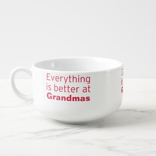 Everything is better at Grandmas Soup Mug