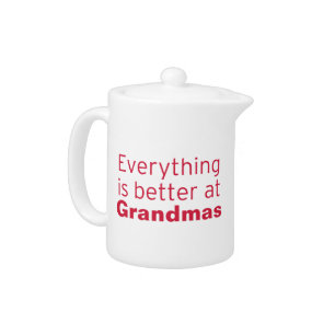 Everything is better at Grandma's Teapot