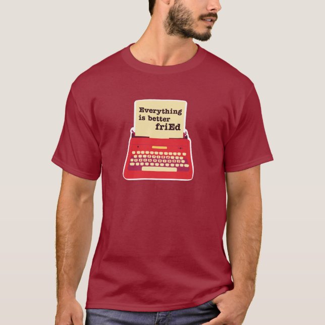 "Everything is Better friEd" Retro Typewriter T-Shirt (Front)