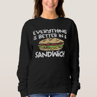 Everything Is Better In A Sandwich Sammich Sandwic Sweatshirt