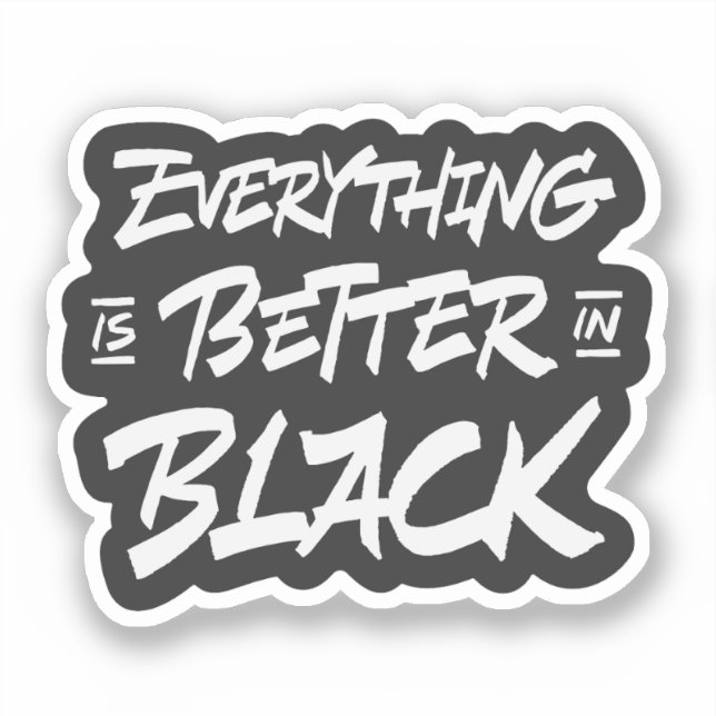 Everything is better in black sticker (Front)