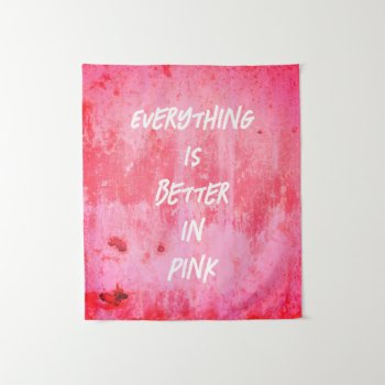 Everything Is Better In Pink! Tapestry by DesignByLang at Zazzle