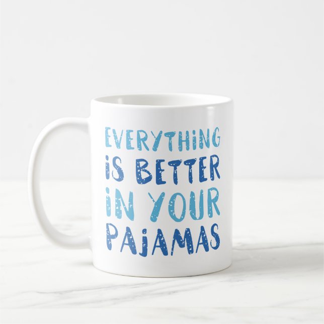 Everything Is Better In Your Pajamas Coffee Mug (Left)