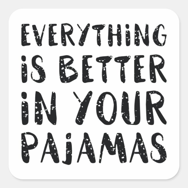 Everything Is Better In Your Pajamas Square Sticker (Front)