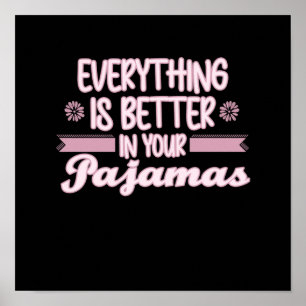 Everything Is Better In Your Pajamas Work From Hom Poster