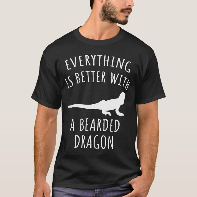 Everything Is Better With A Bearded Dragon T-Shirt (Front)