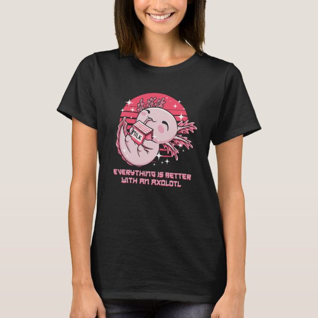 Everything Is Better with an Axolotl Salamander An T-Shirt (Front)