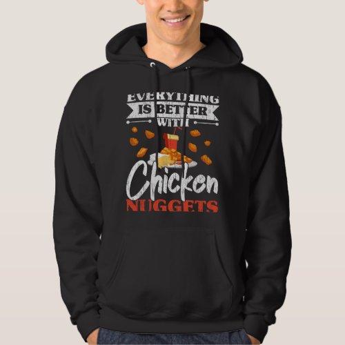 Everything Is Better With Chicken Nuggets Nug Life Hoodie