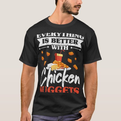 Everything Is Better With Chicken Nuggets Nug Life T_Shirt