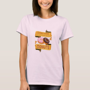 Everything Is Better With Donuts T-Shirt