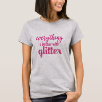Everything is Better with Glitter Shirt
