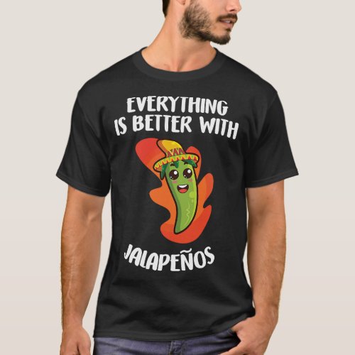 Everything Is Better With Jalapenos  Mexican Food  T_Shirt