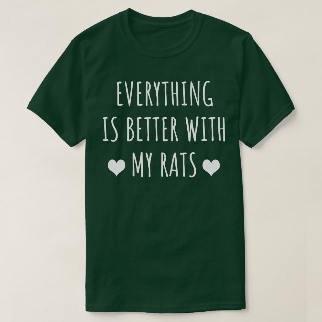 Everything Is Better With My Rats T-Shirt (Design Front)