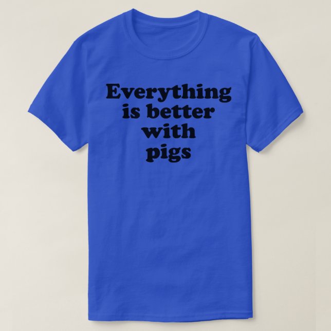 Everything Is Better With Pigs Premium  T-Shirt (Design Front)