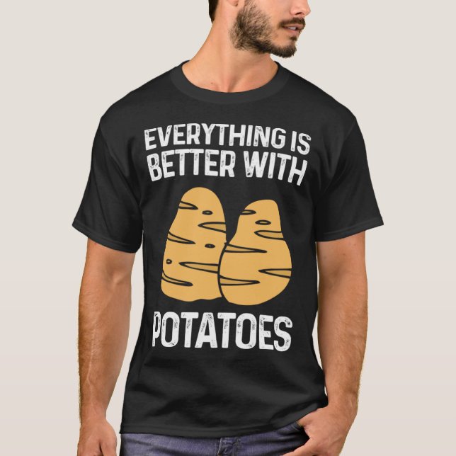 Everything Is Better With Potatoes Potato Chips Ve T-Shirt (Front)