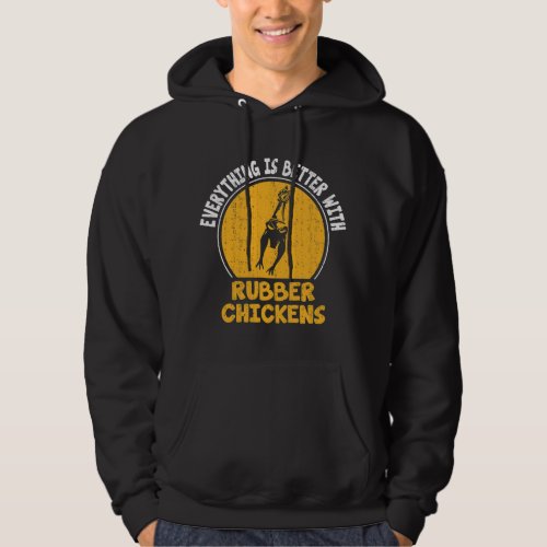 Everything Is Better With Rubber Chickens Comedy P Hoodie