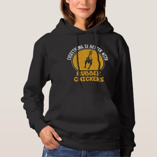 Everything Is Better With Rubber Chickens Comedy P Hoodie
