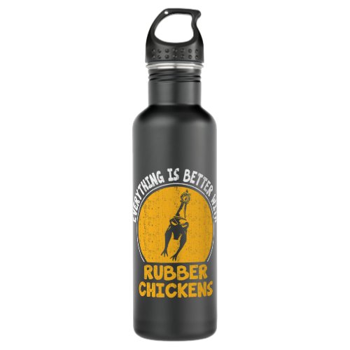 Everything Is Better With Rubber Chickens Comedy P Stainless Steel Water Bottle