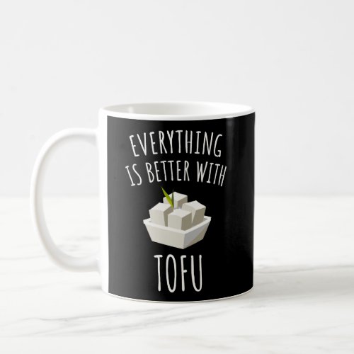 Everything Is Better With Tofu Coffee Mug