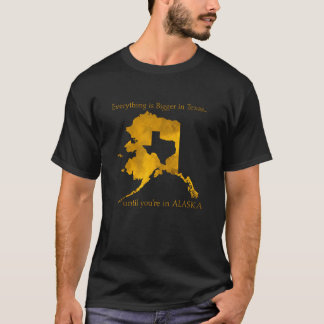 Everything Is Bigger In Texas Until You In Alaska  T-Shirt