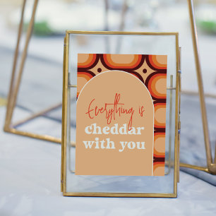 Everything Is Cheddar With You Wedding Sign
