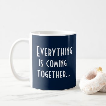 Everything Is Coming Together Manifestation Quote Coffee Mug by HappyGabby at Zazzle