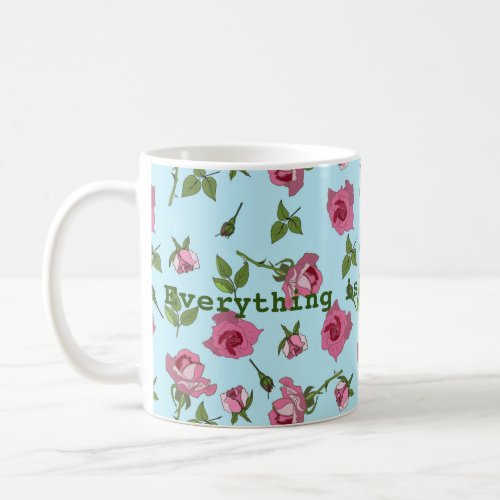 Everything is coming up roses Mug