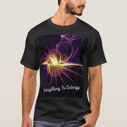 Everything is energy T_Shirt