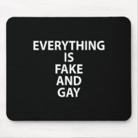 Everything Is Fake And Gay Funny Gay