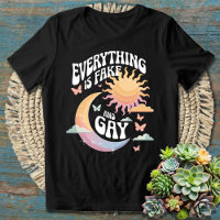 Everything Is Fake And Gay - Sarcastic Humor