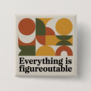 Everything Is Figureoutable Button