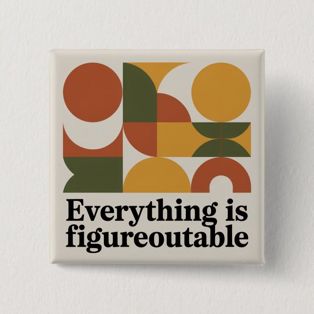 Everything Is Figureoutable Button (Front)