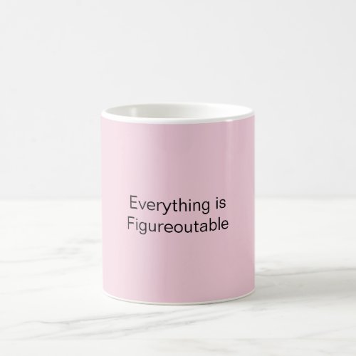 Everything is Figureoutable Coffee Mug