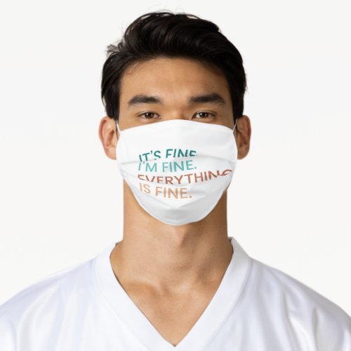 Everything is Fine  Fun Everyday Sarcastic Quote Adult Cloth Face Mask