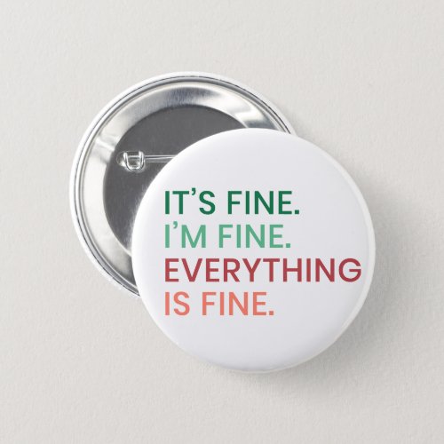 Everything is Fine  Fun Everyday Sarcastic Quote Button