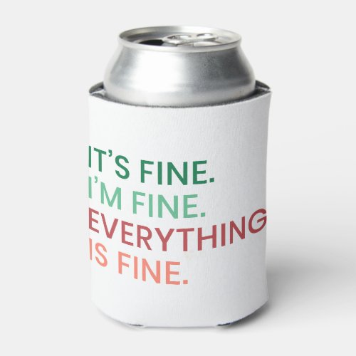 Everything is Fine  Fun Everyday Sarcastic Quote Can Cooler