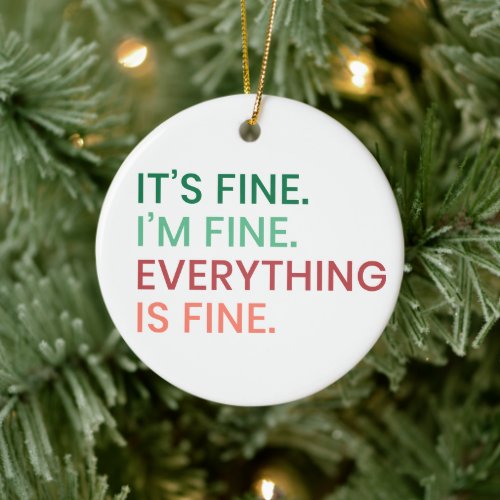 Everything is Fine  Fun Everyday Sarcastic Quote Ceramic Ornament