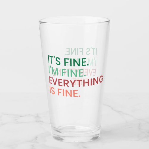 Everything is Fine  Fun Everyday Sarcastic Quote Glass