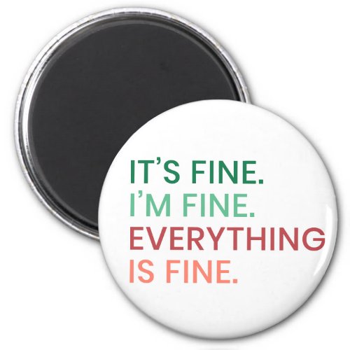 Everything is Fine  Fun Everyday Sarcastic Quote Magnet