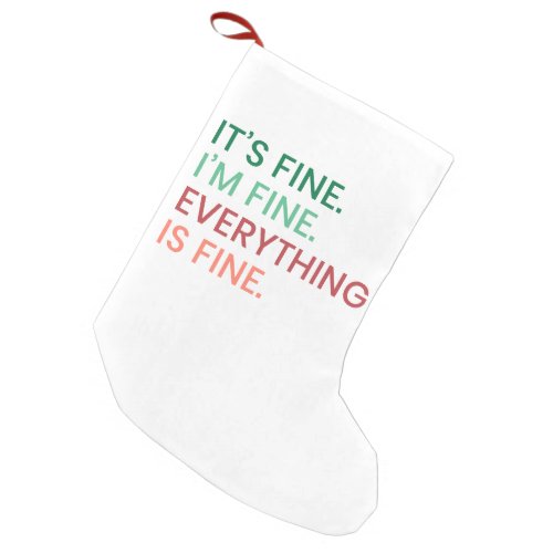 Everything is Fine  Fun Everyday Sarcastic Quote Small Christmas Stocking