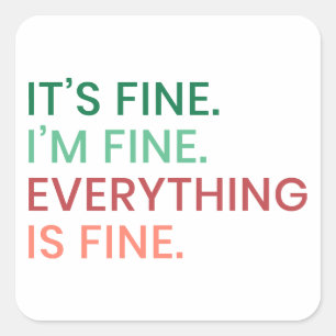 Everything is Fine Fun Everyday Sarcastic Quote Square Sticker