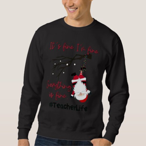 Everything Is Fine Funny Christmas Santa Teacherli Sweatshirt