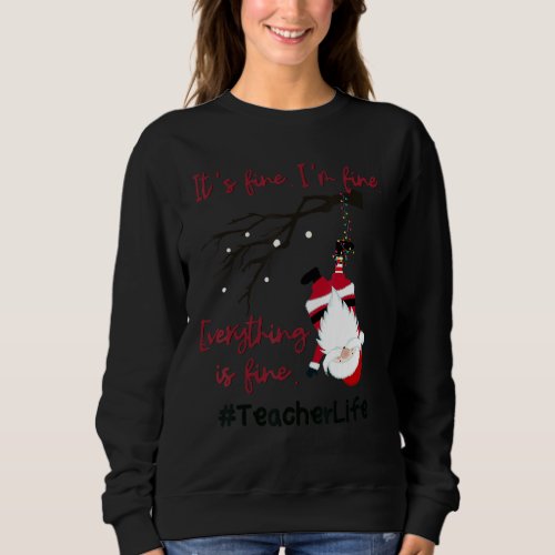 Everything Is Fine Funny Christmas Santa Teacherli Sweatshirt