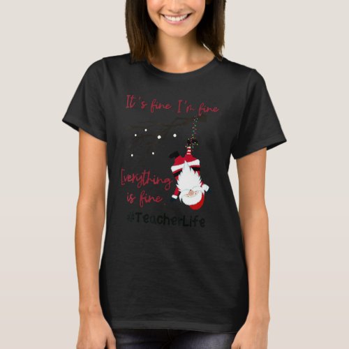 Everything Is Fine Funny Christmas Santa Teacherli T_Shirt