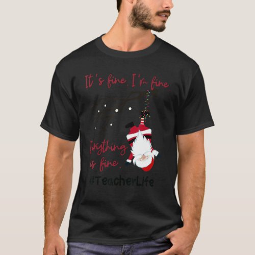 Everything Is Fine Funny Christmas Santa Teacherli T_Shirt