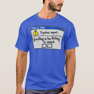 Everything is Fine Nothing is Ruined T-Shirt