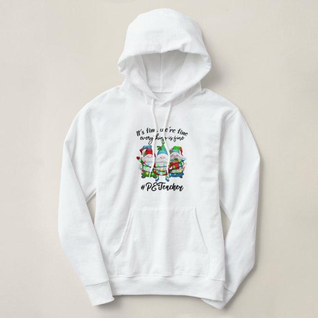 Everything Is Fine Physical Education PE Teacher C Hoodie (Design Front)