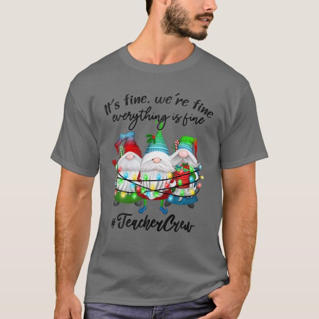 Everything Is Fine Teacher Merry Christmas Xmas Gn T-Shirt (Front)
